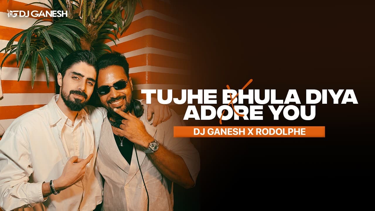 Tujhe Bhula Diya × Adore You — DJ Ganesh × Rodolphe